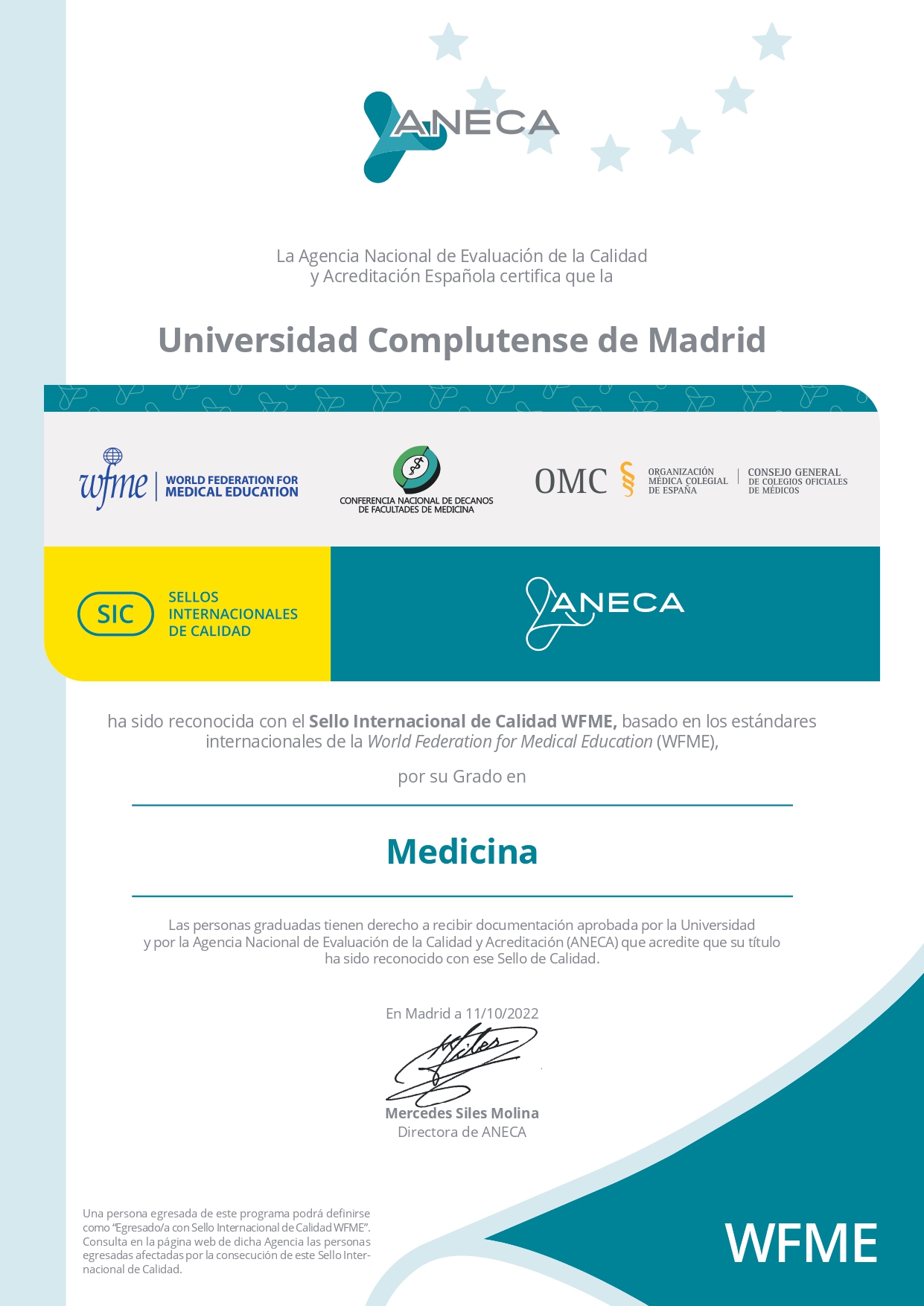 La Agencia Nacional de Evaluación de la Calidad y Acreditación Española certifica que la  Universidad Complutense de Madrid ha sido reconocida con el Sello Internacional de Calidad WFME, basado en los estándares  internacionales de la World Federation